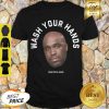 Awesome Tom Segura Wash Your Hands Shirt