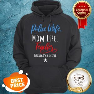 Beautiful Police Wife Mom Life Teacher Rockstar Mother’s Day Gift Hoodie