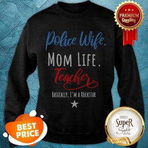 Beautiful Police Wife Mom Life Teacher Rockstar Mother’s Day Gift Sweatshirt