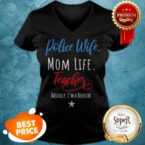 Beautiful Police Wife Mom Life Teacher Rockstar Mother’s Day Gift V-neck