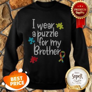 Brother Autism Shirt I Wear Puzzle For My Brother Gift Sweatshirt