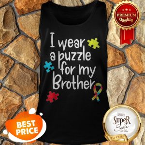 Brother Autism Shirt I Wear Puzzle For My Brother Gift Tank Top