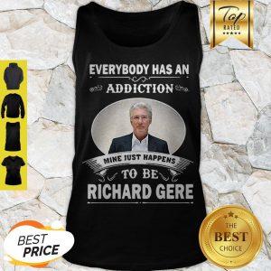 Everybody Has An Addiction Mine Just Happens To Be Richard Gere Tank Top