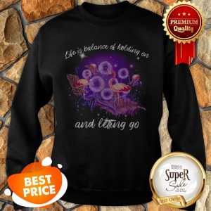 Flamingos Life Is Balance Of Holding On And Letting Go Sweatshirt