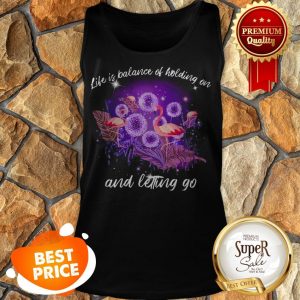Flamingos Life Is Balance Of Holding On And Letting Go Tank Top