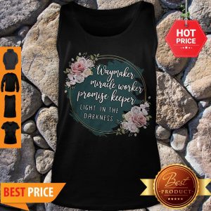 Flower Way Maker Miracle Worker Promise Keeper Light In The Darkness Tank Top