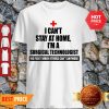 I Can’t Stay At Home I’m A Surgical Technologist We Fight When Others Can’t Anymore Shirt