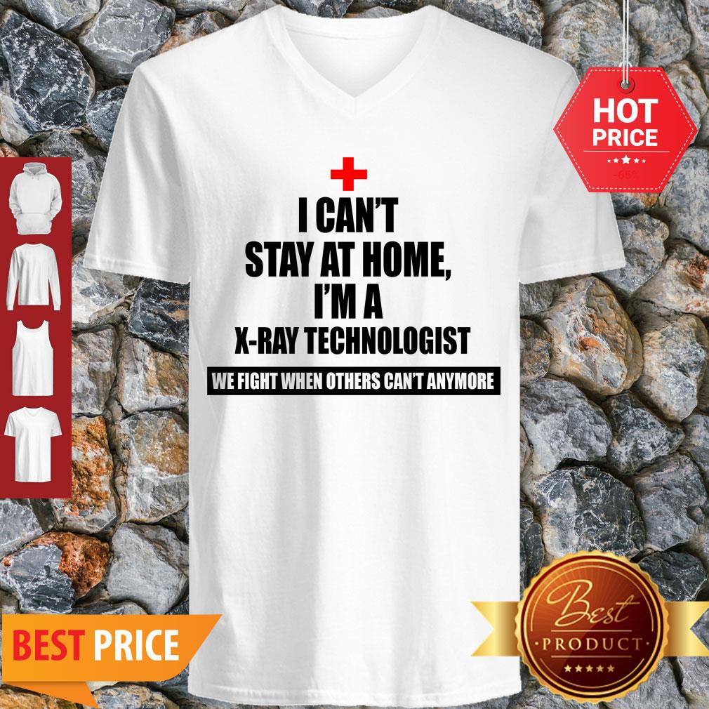 I Can’t Stay St Home I Am An X-Ray Technologist We Fight When Others Can’t Anymore V-neck I Can’t Stay St Home I Am An X-Ray Technologist We Fight When Others Can’t Anymore V-neck
