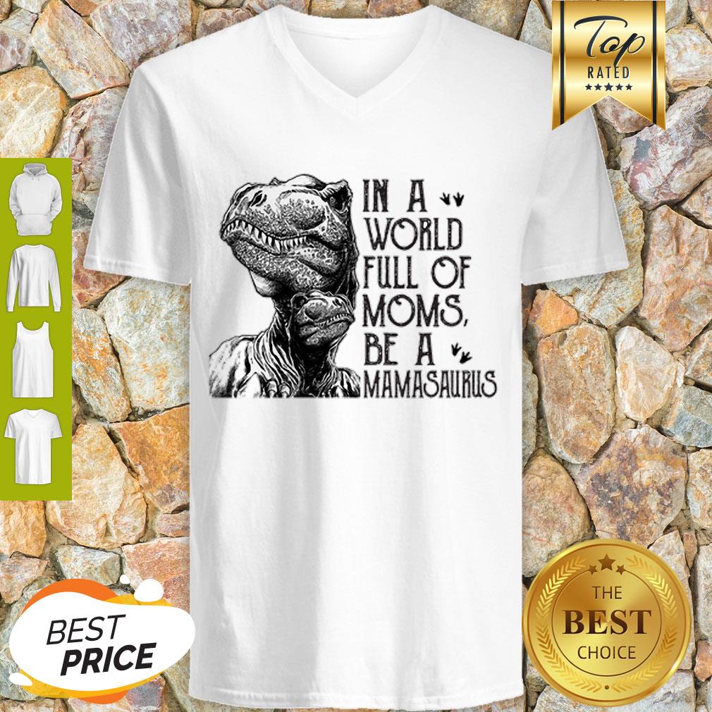 In A World Full Of Moms Be A Mamasaurus Mother’s Day V-neck In A World Full Of Moms Be A Mamasaurus Mother’s Day V-neck