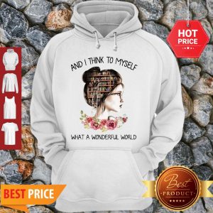 Library Books And I Think To Myself What A Wonderful World Hoodie