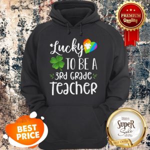 Lucky To Be A 3rd Grade Teacher St Patricks Day Hoodie