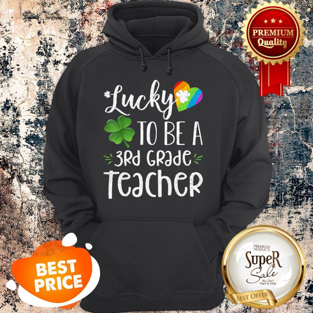 Lucky To Be A 3rd Grade Teacher St Patricks Day Hoodie Lucky To Be A 3rd Grade Teacher St Patricks Day Hoodie
