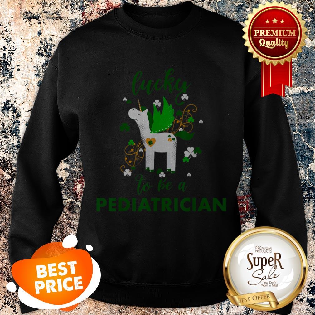 Lucky To Be A Pediatrician St Patrick’s Day Doctor Sweatshirt Lucky To Be A Pediatrician St Patrick’s Day Doctor Sweatshirt