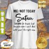 Me Not Today Santa Oh Thank God Because Even I Can’t Deal Shirt