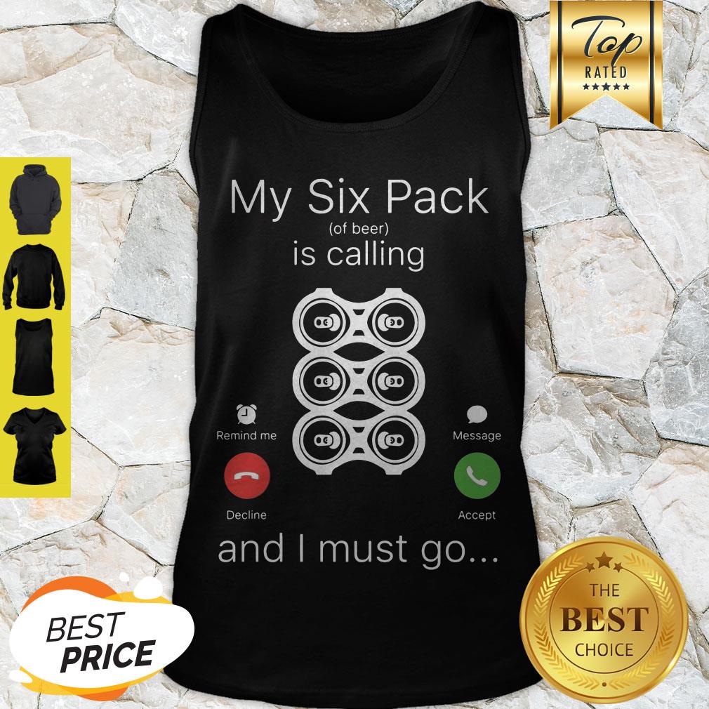 My Six Pack Of Beer Is Calling And I Must Go Tank Top My Six Pack Of Beer Is Calling And I Must Go Tank Top