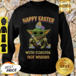 Nice Baby Yoda Happy Easter With Corona Not Wuhan Sweatshirt