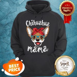 Nice Chihuahua Mama Puppy Mom Dog Mama Lover Gift Hoodie