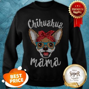 Nice Chihuahua Mama Puppy Mom Dog Mama Lover Gift Sweatshirt