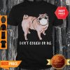 Nice Face Mask Pug Don’t Cough On MeShirt