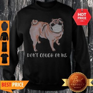 Nice Face Mask Pug Don’t Cough On Sweatshirt