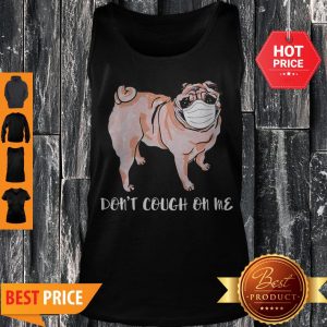 Nice Face Mask Pug Don’t Cough On Tank Top
