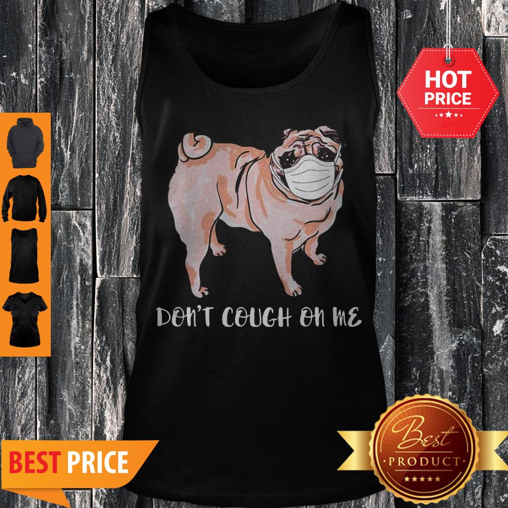 Nice Face Mask Pug Don’t Cough On Tank Top Nice Face Mask Pug Don’t Cough On Tank Top