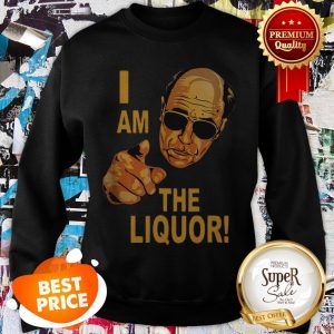 Nice I Am The Liquor Jim Lahey Version Sweatshirt