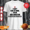 Nice I Can’t Stay At Home I’m An Exec Director Coronavirus Shirt