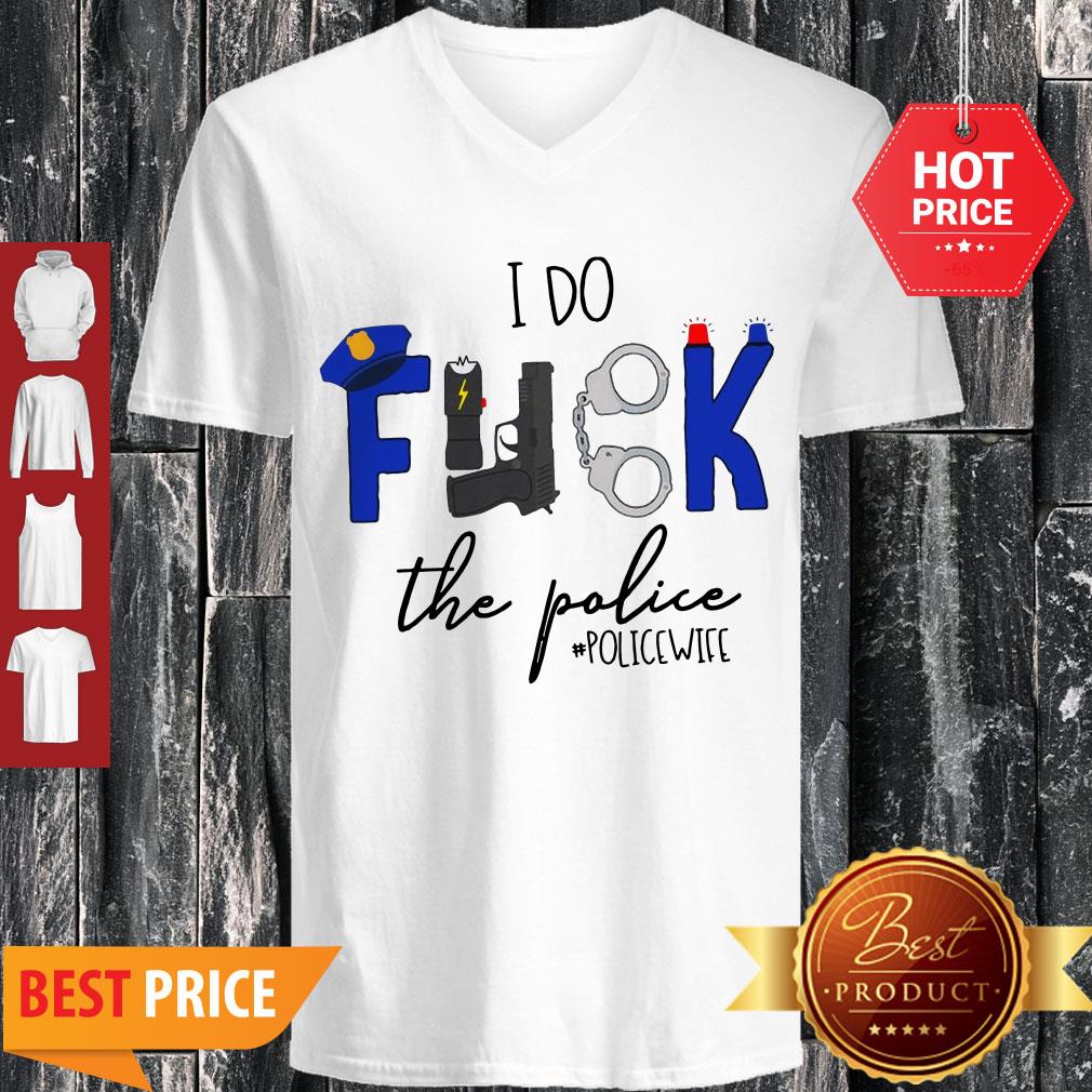 Nice I Do Fuck The Police V-neck Nice I Do Fuck The Police V-neck