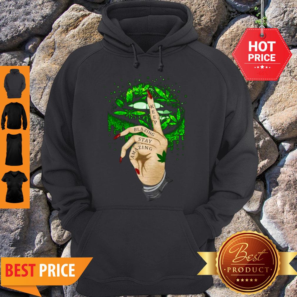 Nice Lips Cannabis Keep Blazing Stay Amazing Hoodie Nice Lips Cannabis Keep Blazing Stay Amazing Hoodie