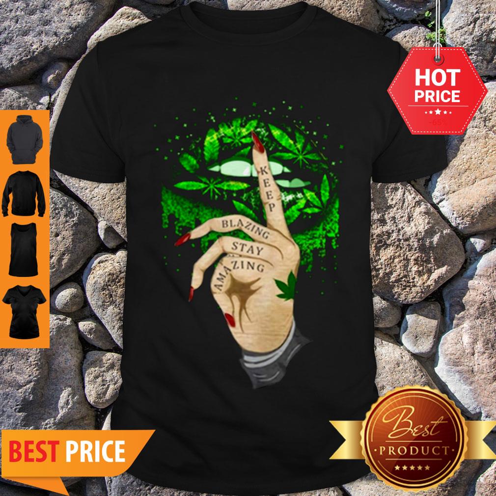 Nice Lips Cannabis Keep Blazing Stay Amazing Shirt
