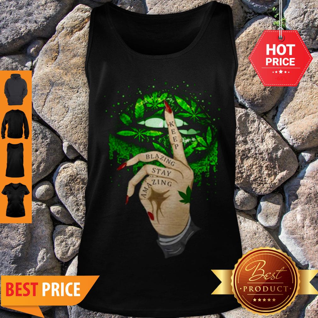 Nice Lips Cannabis Keep Blazing Stay Amazing Tank Top Nice Lips Cannabis Keep Blazing Stay Amazing Tank Top