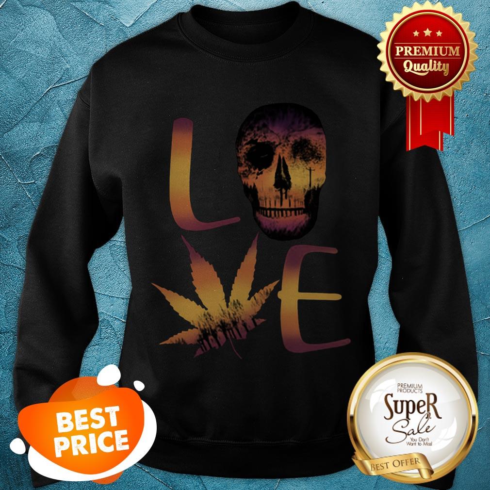 Nice Sugar Skull Love Weed Cannabis Marijuana Sweatshirt Nice Sugar Skull Love Weed Cannabis Marijuana Sweatshirt
