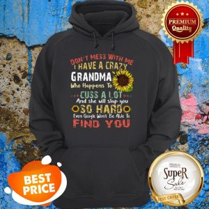 Nice Sunflower Don’t Mess With Me I Have A Crazy Grandma Who Vintage Hoodie