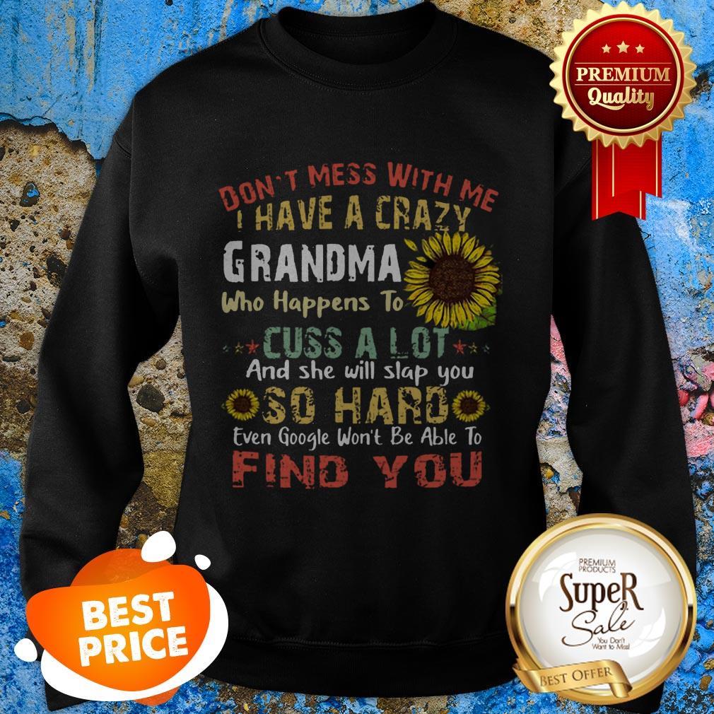 Nice Sunflower Don’t Mess With Me I Have A Crazy Grandma Who Vintage Sweatshirt Nice Sunflower Don’t Mess With Me I Have A Crazy Grandma Who Vintage Sweatshirt