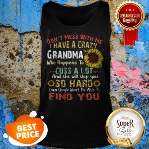 Nice Sunflower Don’t Mess With Me I Have A Crazy Grandma Who Vintage Tank Top