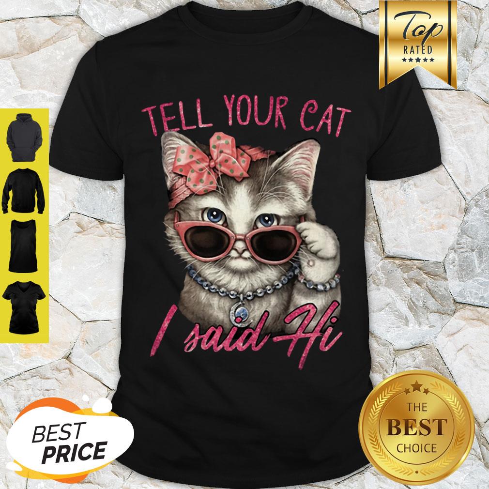Nice Tell Your Cat I Said Hi Shirt