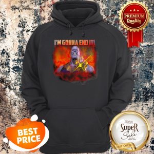 Nice Thanos I’m Gonna End It Hoodie