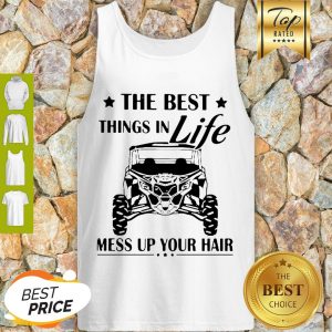 Nice The Best Things In Life Mess Up Your Hair Tank Top