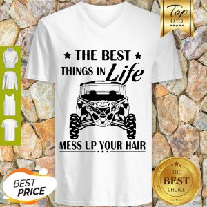 Nice The Best Things In Life Mess Up Your Hair V-neck