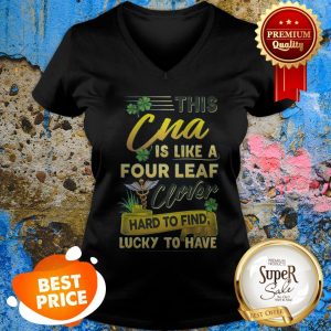 Nice This CNA Is Like A Four Leaf Clover Lucky St Patrick Day V-neck