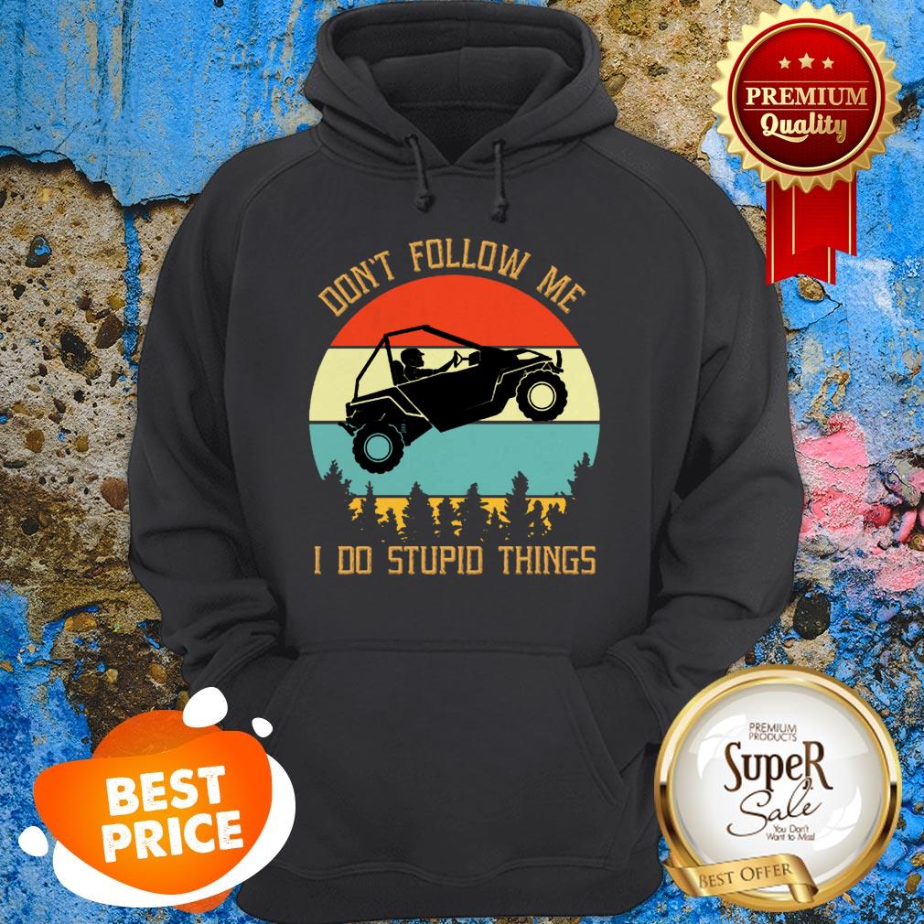 Nice UTV Don’t Follow Me I Do Stupid Things Vintage Hoodie Nice UTV Don’t Follow Me I Do Stupid Things Vintage Hoodie