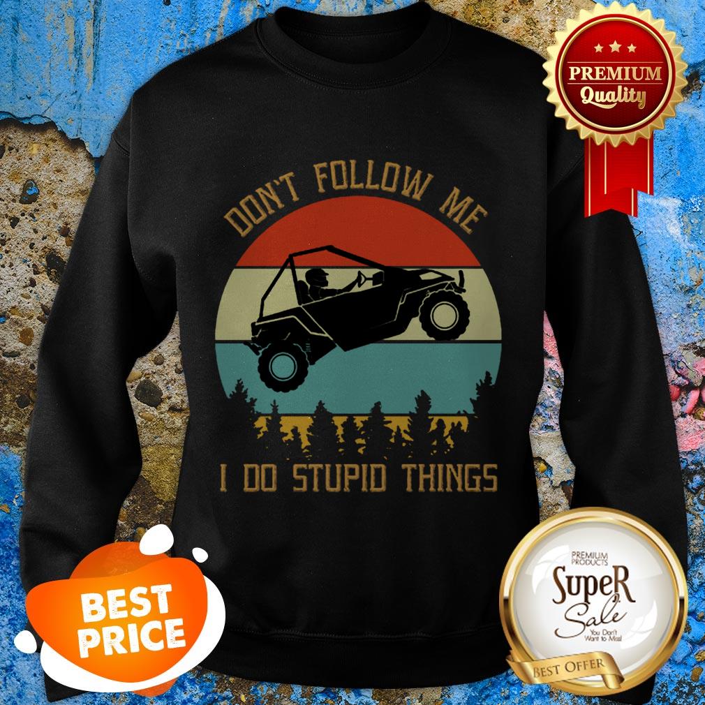 Nice UTV Don’t Follow Me I Do Stupid Things Vintage Sweatshirt Nice UTV Don’t Follow Me I Do Stupid Things Vintage Sweatshirt