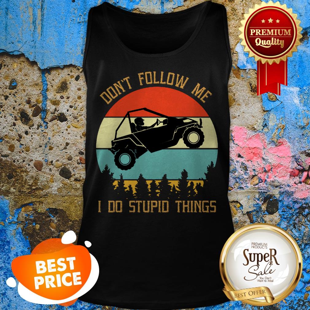 Nice UTV Don’t Follow Me I Do Stupid Things Vintage Tank Top Nice UTV Don’t Follow Me I Do Stupid Things Vintage Tank Top
