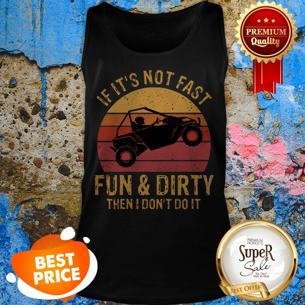 Nice UTV If It’s Not Fast Fun And Dirty Then I Don’t Do It Sunset Tank Top Nice UTV If It’s Not Fast Fun And Dirty Then I Don’t Do It Sunset Tank Top