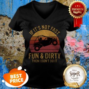 Nice UTV If It’s Not Fast Fun And Dirty Then I Don’t Do It Sunset V-neck