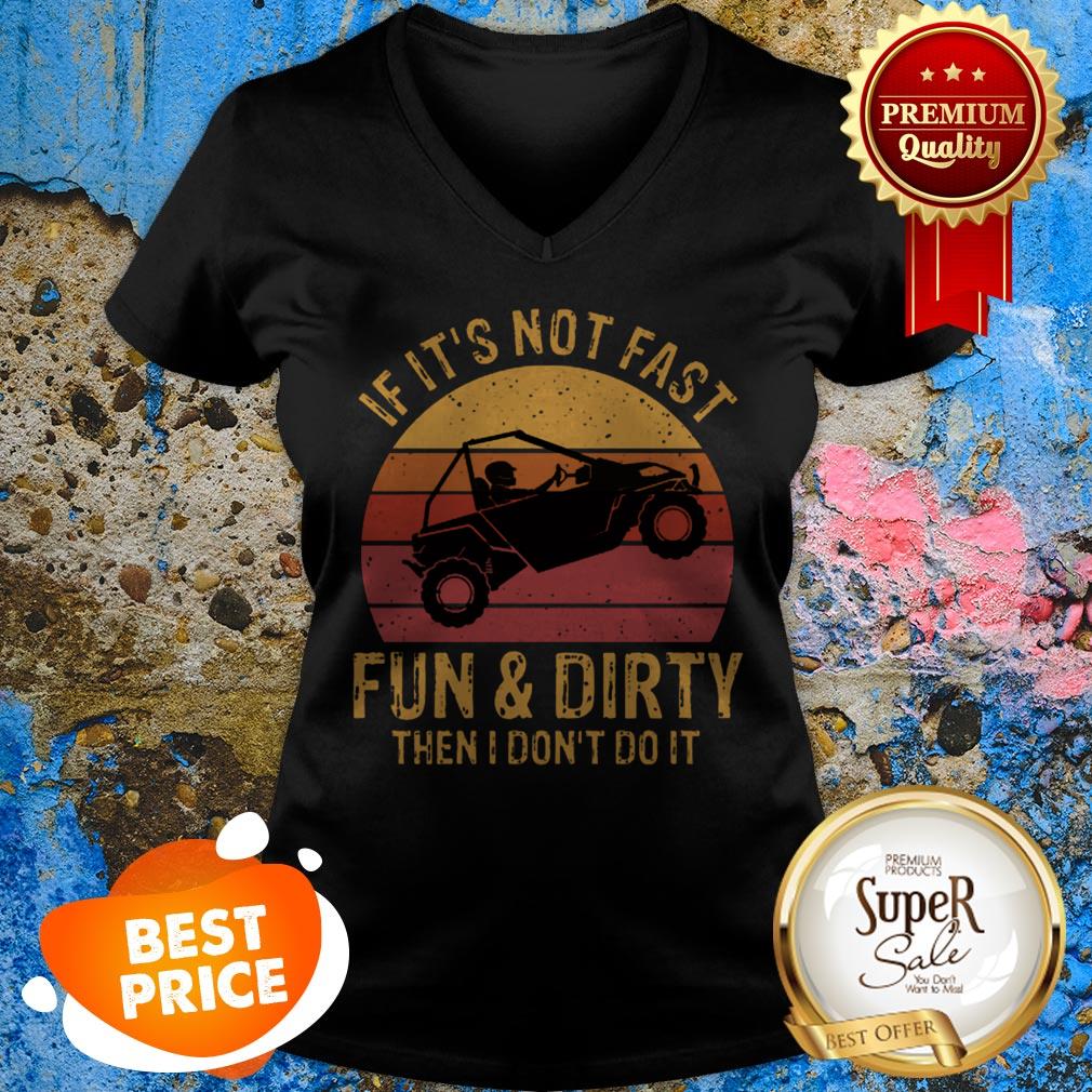 Nice UTV If It’s Not Fast Fun And Dirty Then I Don’t Do It Sunset V-neck Nice UTV If It’s Not Fast Fun And Dirty Then I Don’t Do It Sunset V-neck