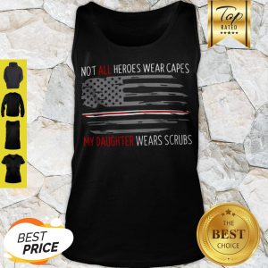 Not All Heroes Wear Capes My Daughter Wears Scrubs Tank Top
