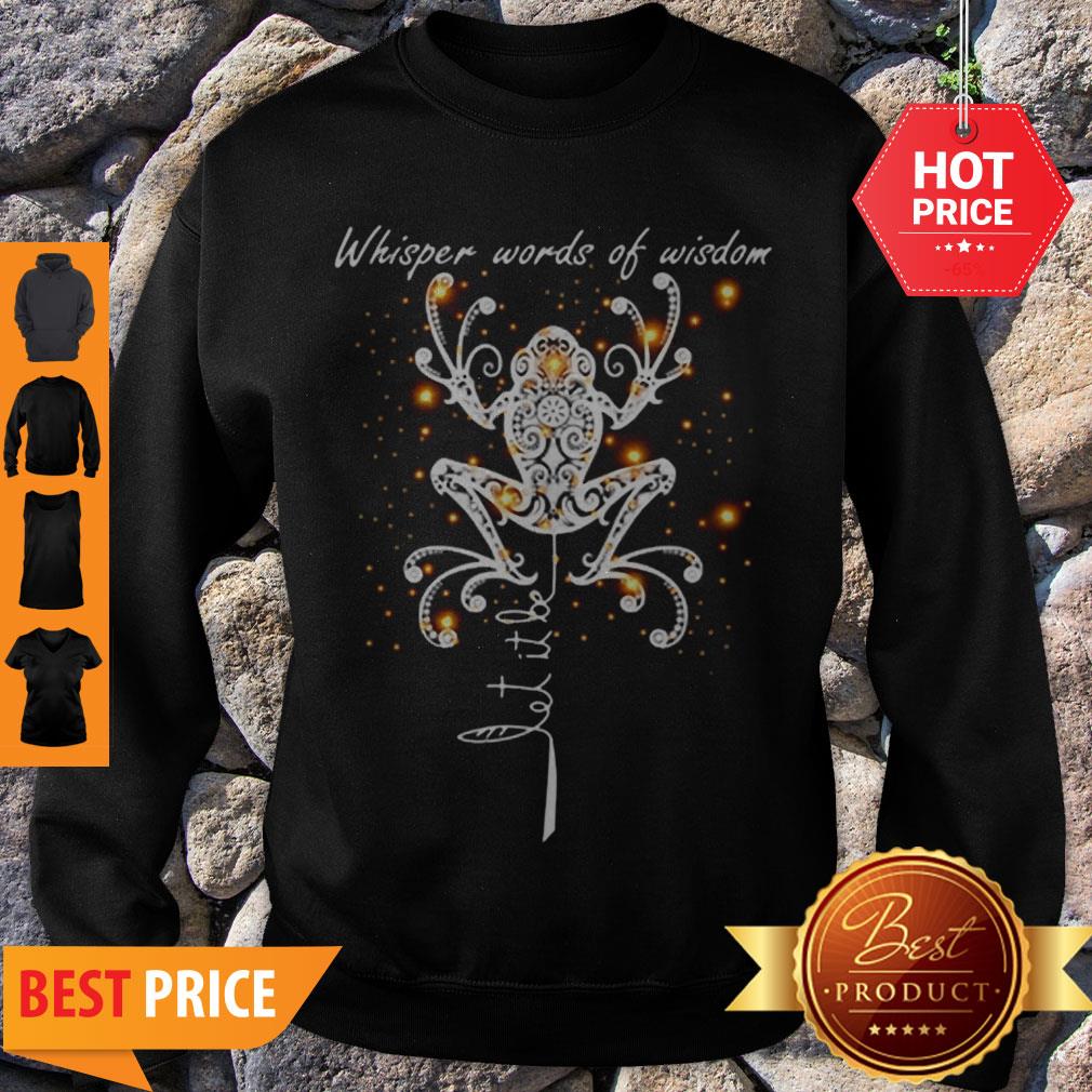 Official Let It Be Whisper Words Of Wisdom Frog Sweatshirt Official Let It Be Whisper Words Of Wisdom Frog Sweatshirt