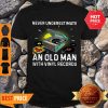 Official Never Underestimate Old Man With Vinyl Records Shirt